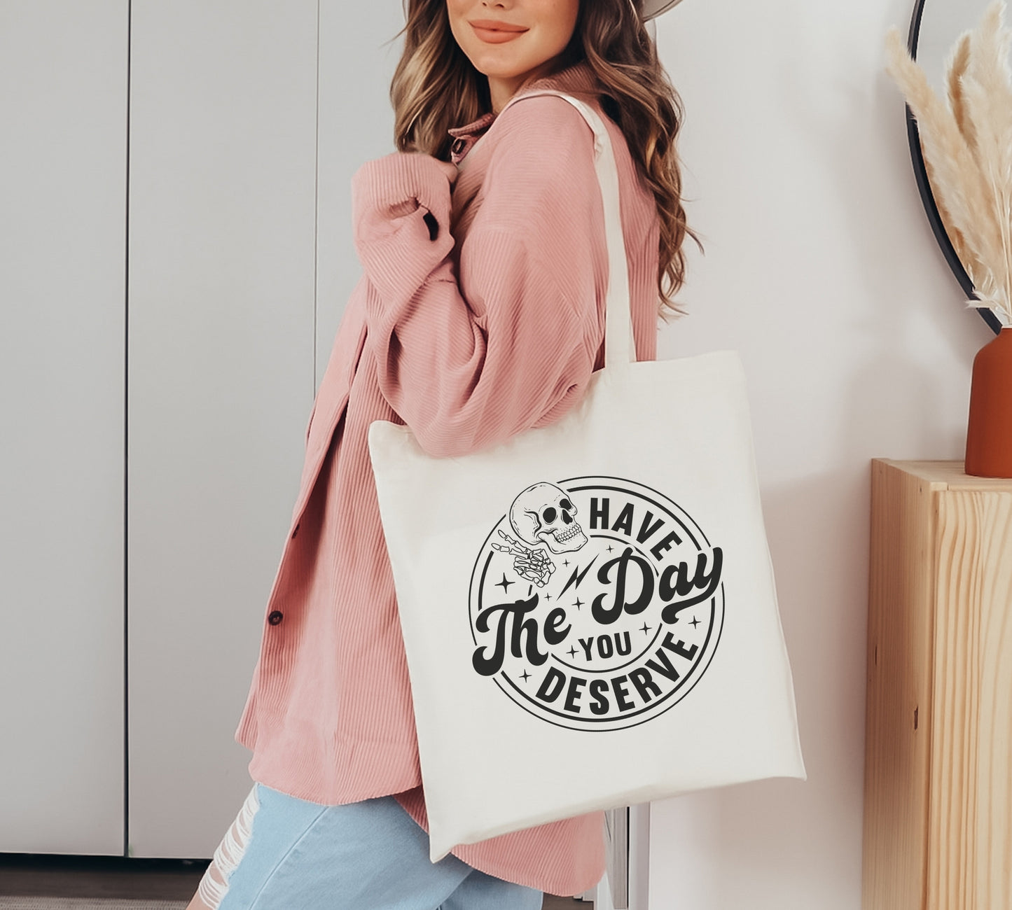 Day You Deserve Tote Bag