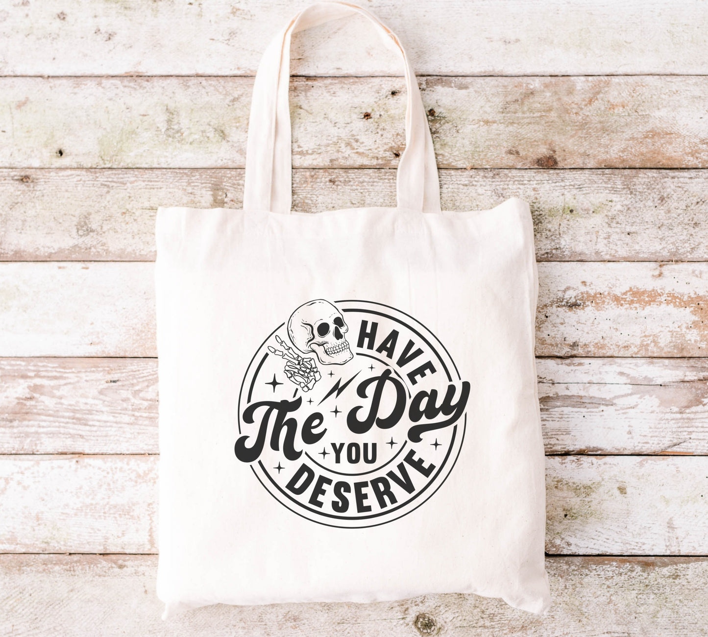 Day You Deserve Tote Bag