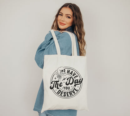 Day You Deserve Tote Bag