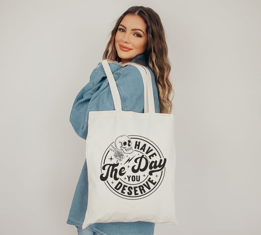 Day You Deserve Tote Bag