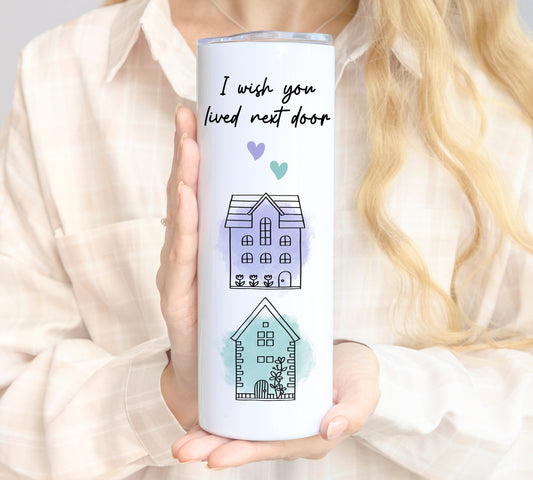 I Wish You Lived Next Door Tumbler