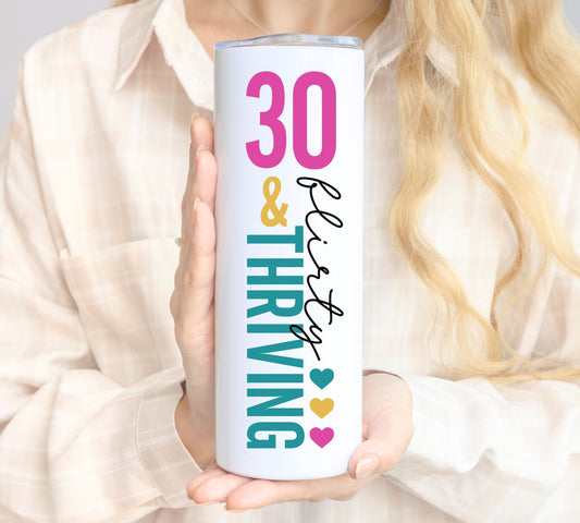 Thirty Flirty and Thriving Tumbler